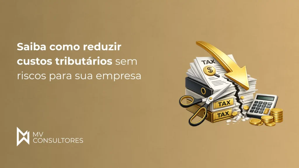 Imagem ilustrativa mostrando documentos, uma calculadora, moedas de ouro, uma tesoura e uma seta amarela apontando para baixo, representando redução de custos tributários para negócios.
