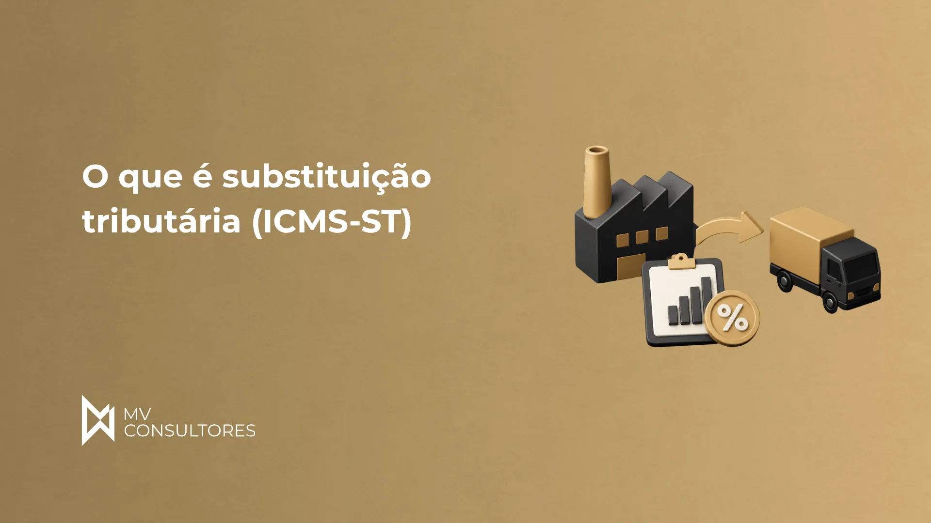 Ilustração sobre o que é substituição tributária (ICMS-ST), com prédio e produtos representados em estilo 3D, caminhão e ícones de imposto percentual, texto “O que é substituição tributária (ICMS-ST)” e logotipo MV Consultores.