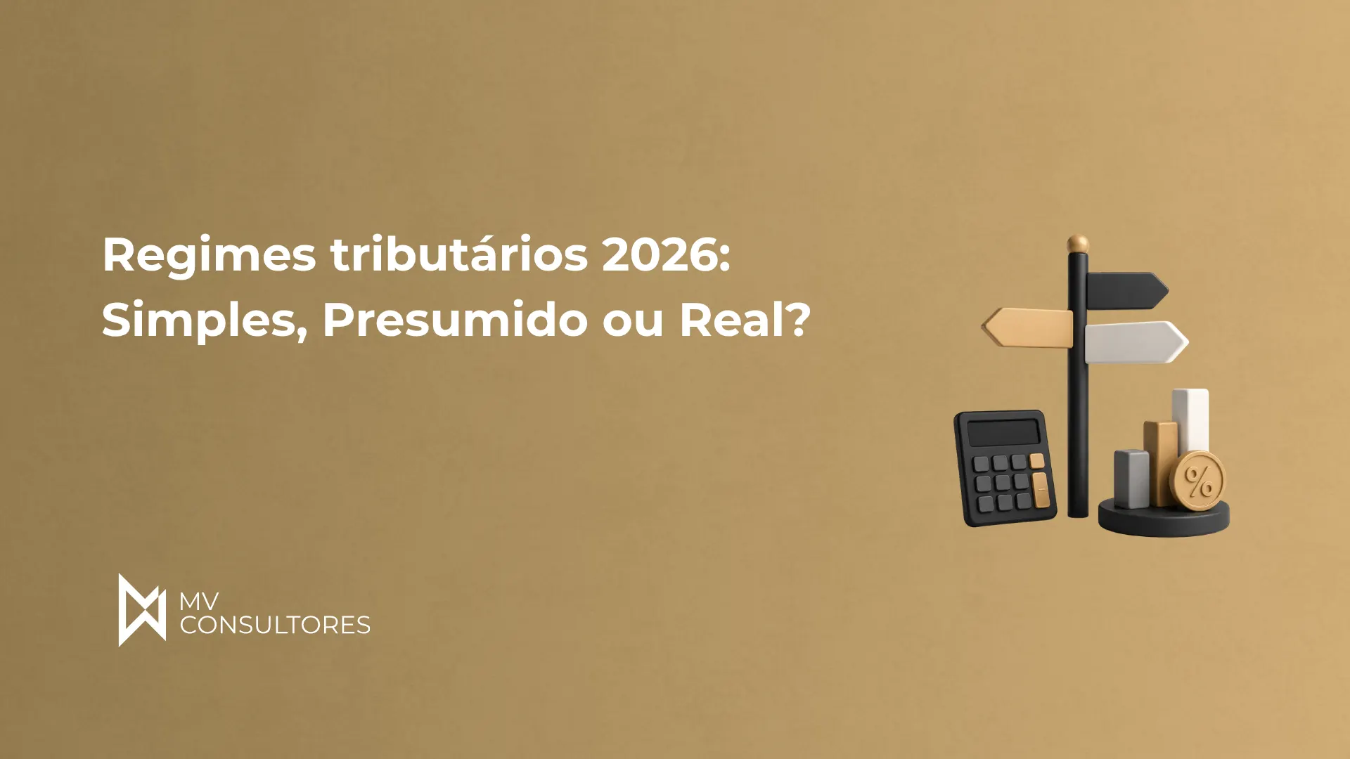 Arte com o texto “Regimes tributários 2026: Simples, Presumido ou Real?”, fundo bege e ícones de calculadora, moedas e barras, com logotipo “MV Consultores”.