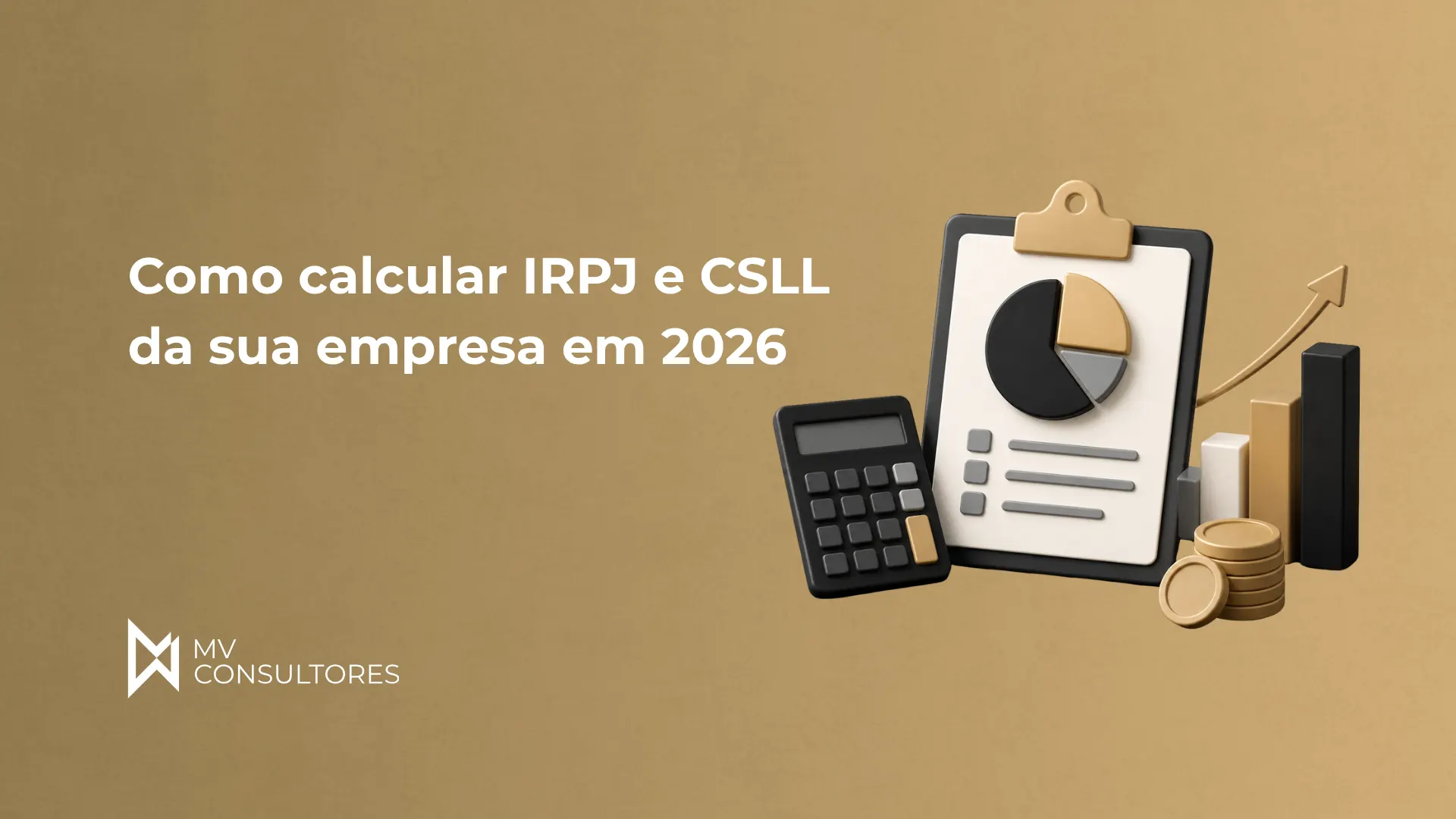 Imagem de capa com o texto “Como calcular IRPJ e CSLL da sua empresa em 2026”, mostrando calculadora, documento com gráfico de pizza, moedas e barras de crescimento, com logo MV Consultores no canto inferior esquerdo.