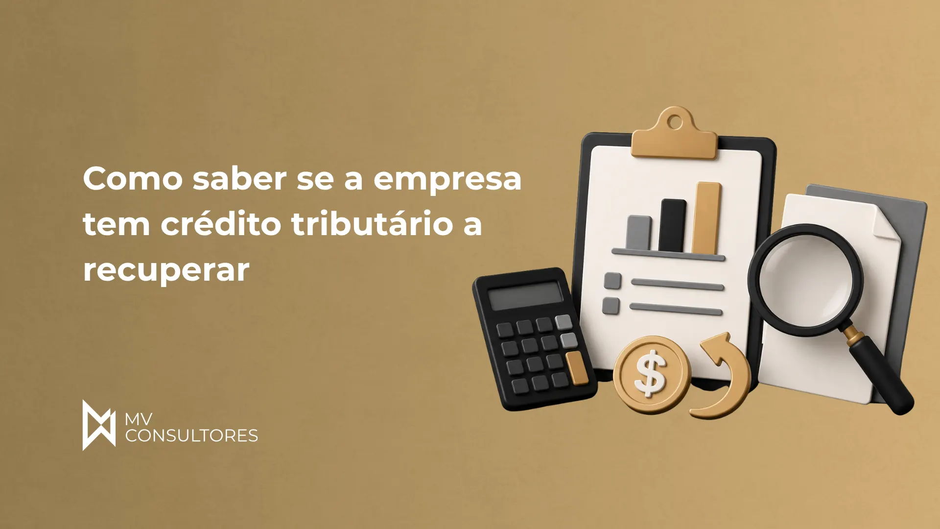 Imagem com fundo bege e texto em destaque: “Como saber se a empresa tem crédito tributário a recuperar”. Ao lado, ícones ilustrativos de calculadora, documentos, lupa e símbolo de dinheiro com seta de retorno, sugerindo análise de créditos tributários. Logotipo “MV CONSULTORES” no canto inferior esquerdo.