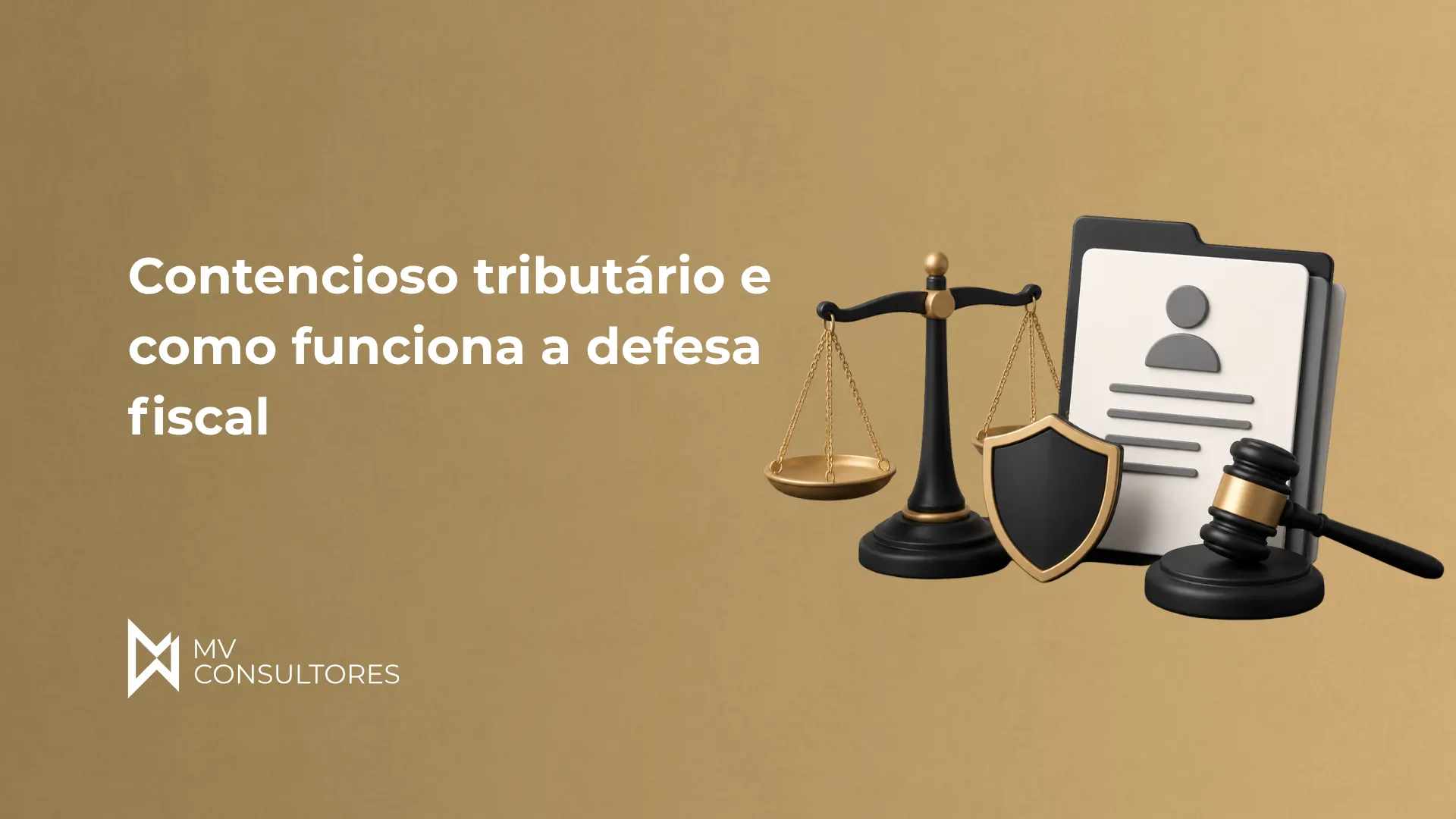 Ilustração com balança da justiça, escudo de proteção, documento e martelo ao lado do texto “Contencioso tributário e como funciona a defesa fiscal”, com logotipo MV Consultores.