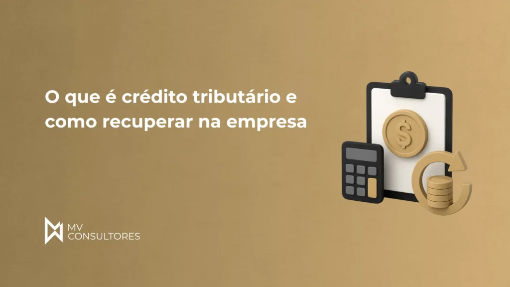 Ilustração sobre crédito tributário: prancheta com símbolo de dinheiro, pilhas de moedas e calculadora ao fundo, com texto “O que é crédito tributário e como recuperar na empresa” e logo da MV Consultores.