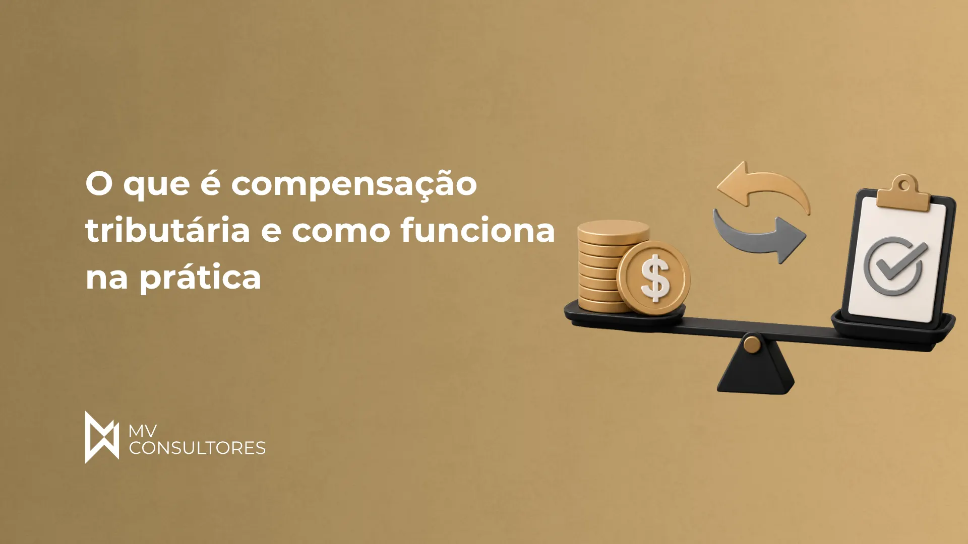Imagem com fundo bege e texto “O que é compensação tributária e como funciona na prática”, mostrando ícones de moedas e um símbolo de troca com setas ao lado de um checklist, representando compensação de impostos. Há logo “MV CONSULTORES”.