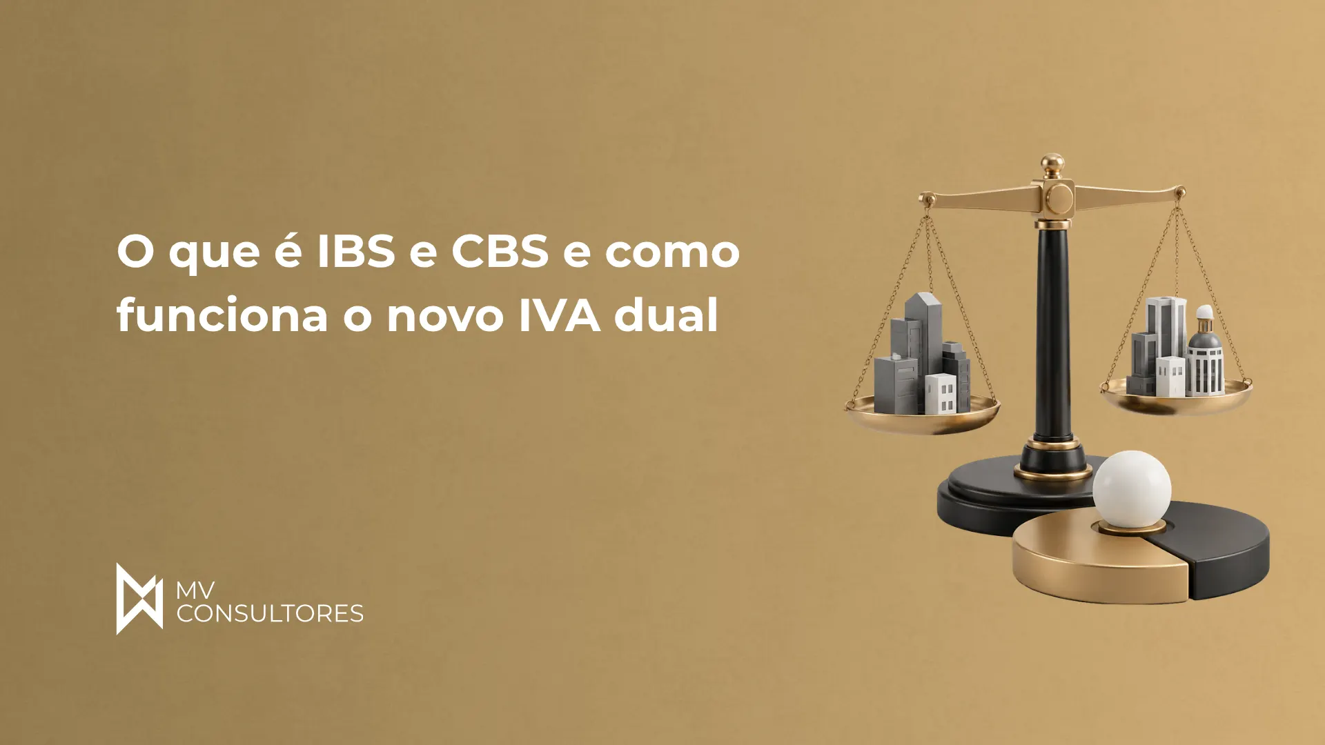 Balança de justiça com ícones de prédios e elementos financeiros sobre fundo bege, em destaque o texto “O que é IBS e CBS e como funciona o novo IVA dual” da MV Consultores.