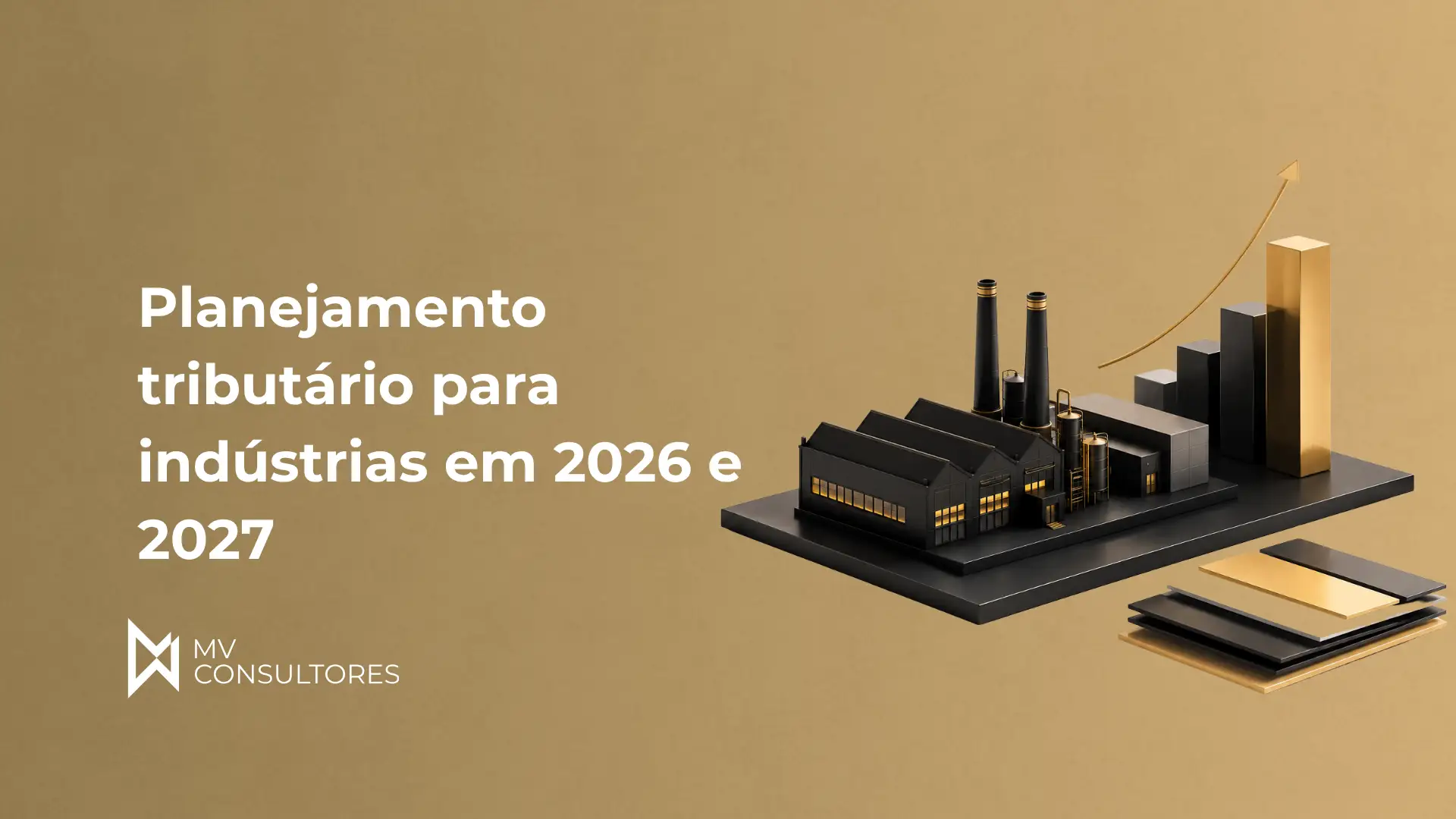 Planejamento tributário para indústrias em 2026 e 2027 com ilustração de fábrica em base de metal e gráfico ascendente, sugerindo crescimento e planejamento financeiro da MV Consultores.